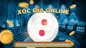 Kinh nghiệm chơi xóc đĩa như cao thủ