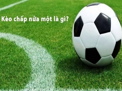 Kèo chấp nửa một là sao